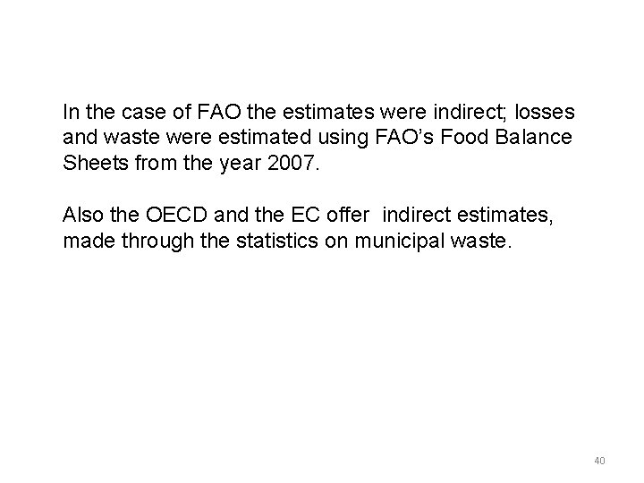 In the case of FAO the estimates were indirect; losses and waste were estimated