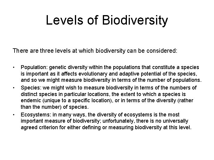 Levels of Biodiversity There are three levels at which biodiversity can be considered: •