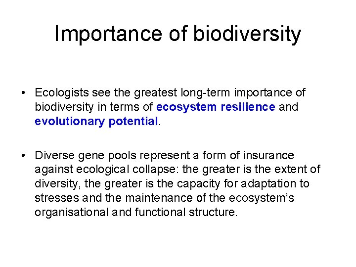 Importance of biodiversity • Ecologists see the greatest long-term importance of biodiversity in terms