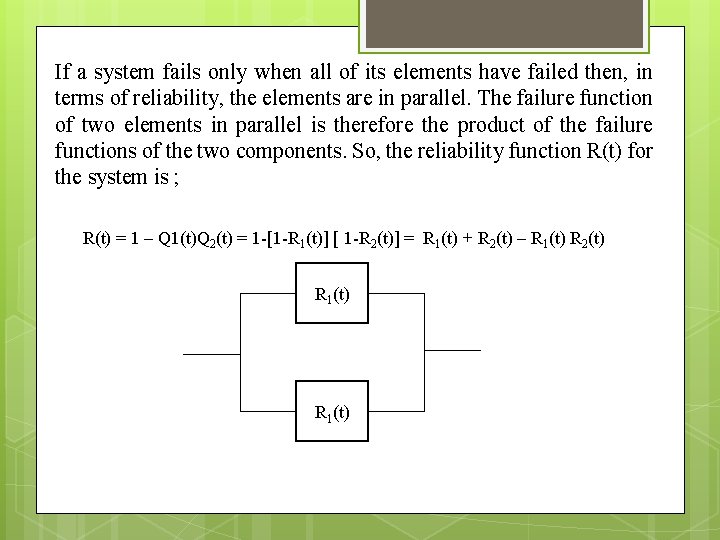 If a system fails only when all of its elements have failed then, in