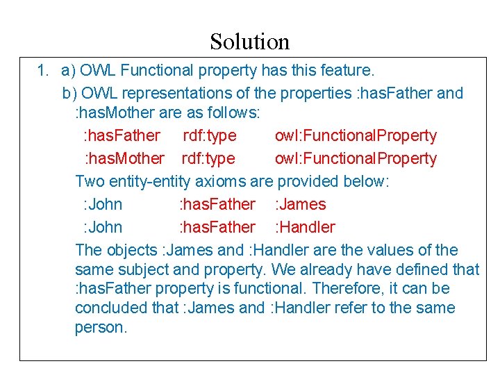 Solution 1. a) OWL Functional property has this feature. b) OWL representations of the