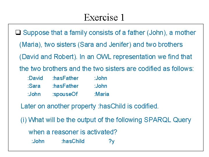 Exercise 1 q Suppose that a family consists of a father (John), a mother
