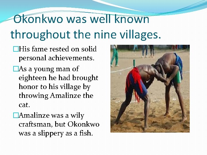 Okonkwo was well known throughout the nine villages. �His fame rested on solid personal