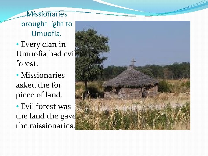 Missionaries brought light to Umuofia. • Every clan in Umuofia had evil forest. •