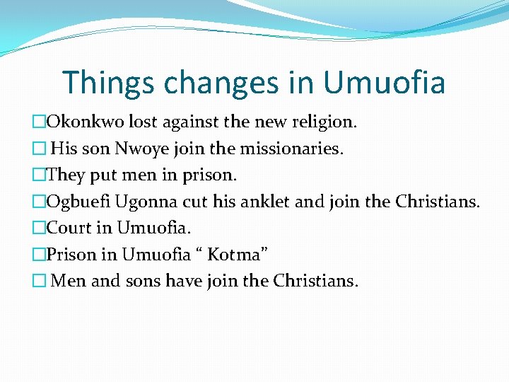 Things changes in Umuofia �Okonkwo lost against the new religion. � His son Nwoye