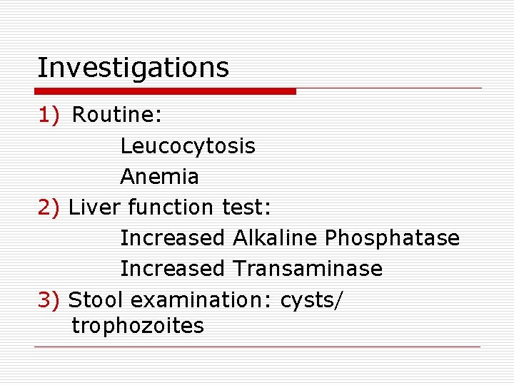 Investigations 1) Routine: Leucocytosis Anemia 2) Liver function test: Increased Alkaline Phosphatase Increased Transaminase