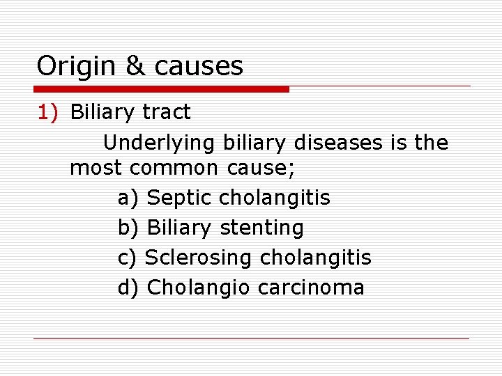 Origin & causes 1) Biliary tract Underlying biliary diseases is the most common cause;