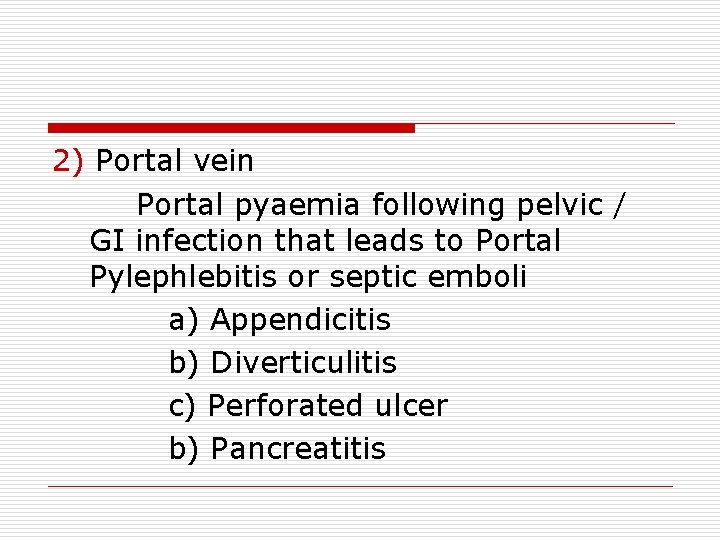 2) Portal vein Portal pyaemia following pelvic / GI infection that leads to Portal