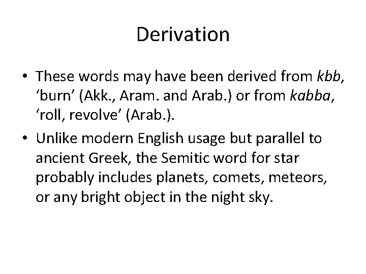 Derivation • These words may have been derived from kbb, ‘burn’ (Akk. , Aram.