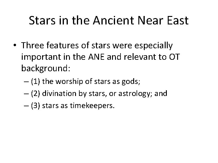 Stars in the Ancient Near East • Three features of stars were especially important