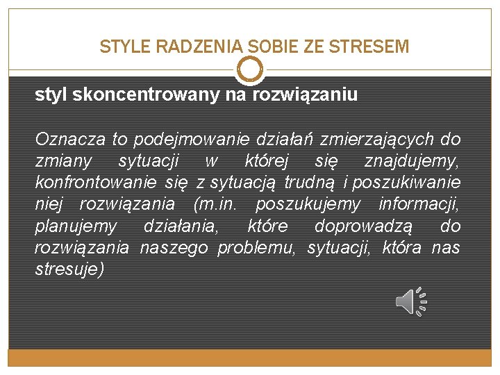 STYLE RADZENIA SOBIE ZE STRESEM styl skoncentrowany na rozwiązaniu Oznacza to podejmowanie działań zmierzających