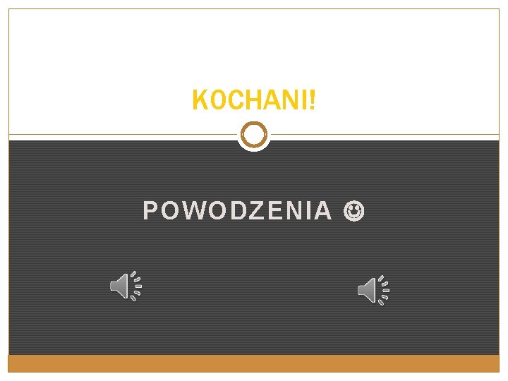 K 0 CHANI! POWODZENIA 