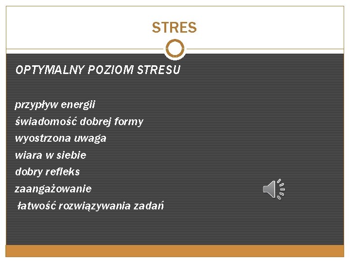 STRES OPTYMALNY POZIOM STRESU przypływ energii świadomość dobrej formy wyostrzona uwaga wiara w siebie