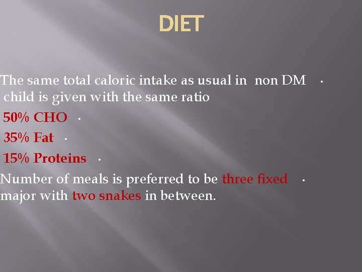 DIET The same total caloric intake as usual in non DM child is given