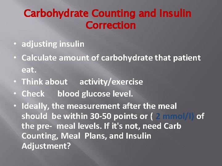 Carbohydrate Counting and Insulin Correction • adjusting insulin • Calculate amount of carbohydrate that