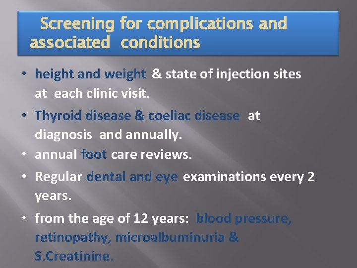 Screening for complications and associated conditions • height and weight & state of injection