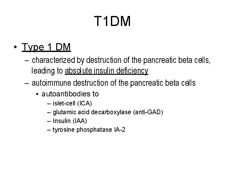 T 1 DM • Type 1 DM – characterized by destruction of the pancreatic
