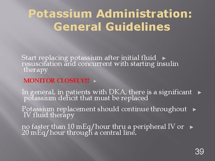 Potassium Administration: General Guidelines Start replacing potassium after initial fluid ► resuscitation and concurrent