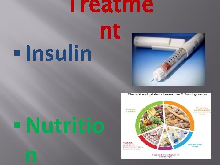 Treatme nt ▪ Insulin ▪ Nutritio n 