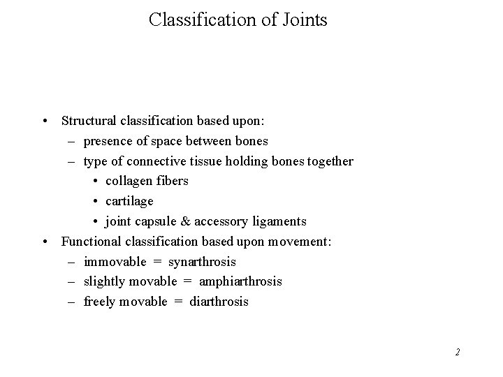 Classification of Joints • Structural classification based upon: – presence of space between bones