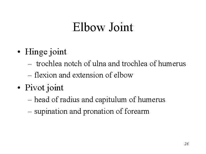 Elbow Joint • Hinge joint – trochlea notch of ulna and trochlea of humerus