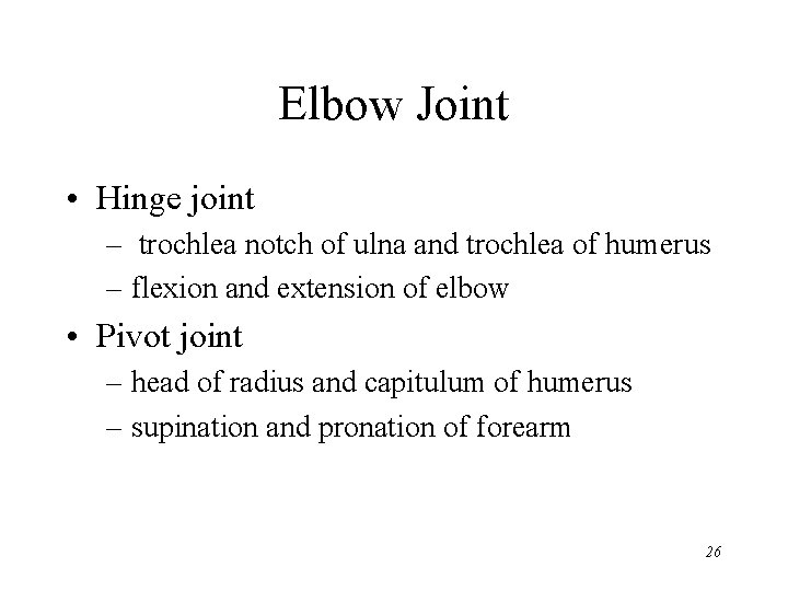 Elbow Joint • Hinge joint – trochlea notch of ulna and trochlea of humerus