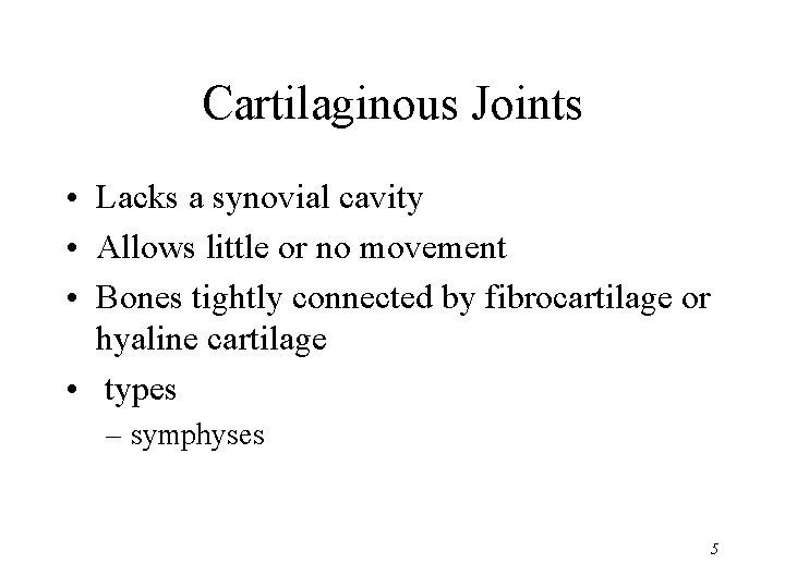 Cartilaginous Joints • Lacks a synovial cavity • Allows little or no movement •