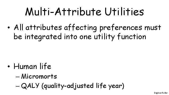 Multi-Attribute Utilities • All attributes affecting preferences must be integrated into one utility function