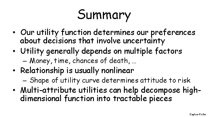 Summary • Our utility function determines our preferences about decisions that involve uncertainty •