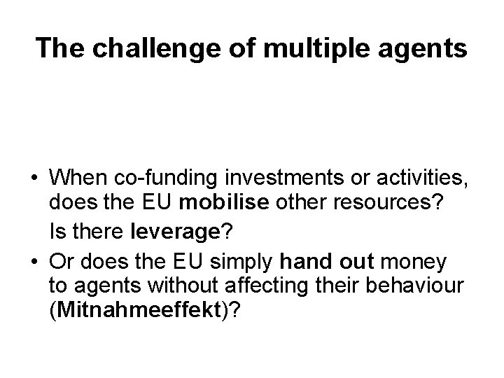 The challenge of multiple agents • When co-funding investments or activities, does the EU