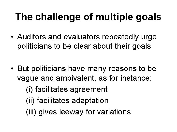 The challenge of multiple goals • Auditors and evaluators repeatedly urge politicians to be