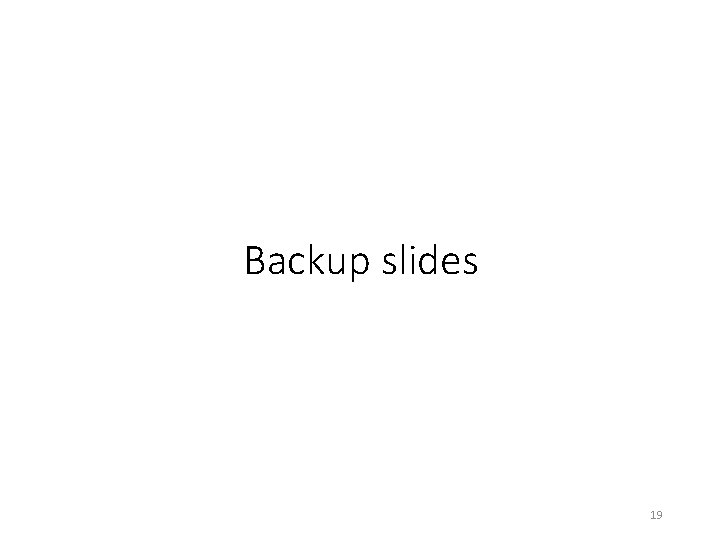 Backup slides 19 