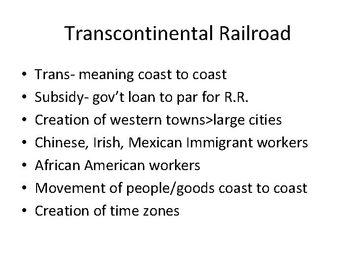 Transcontinental Railroad • • Trans- meaning coast to coast Subsidy- gov’t loan to par