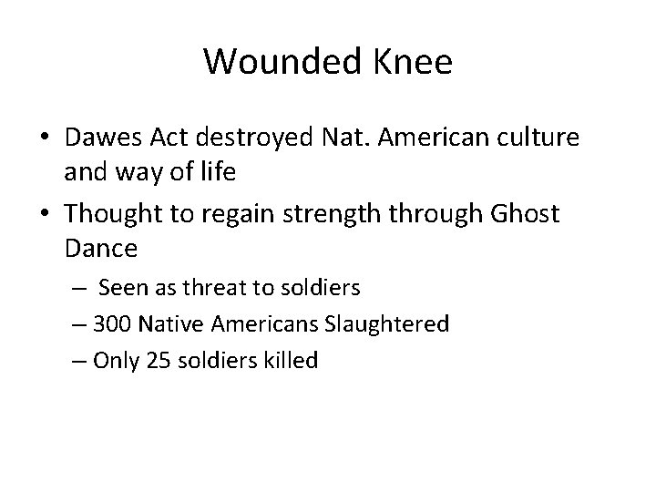 Wounded Knee • Dawes Act destroyed Nat. American culture and way of life •