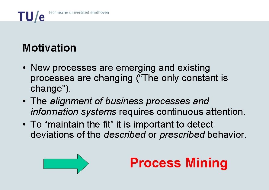 Motivation • New processes are emerging and existing processes are changing (“The only constant