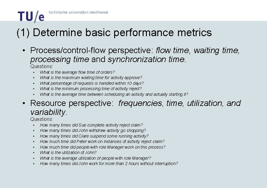 (1) Determine basic performance metrics • Process/control-flow perspective: flow time, waiting time, processing time