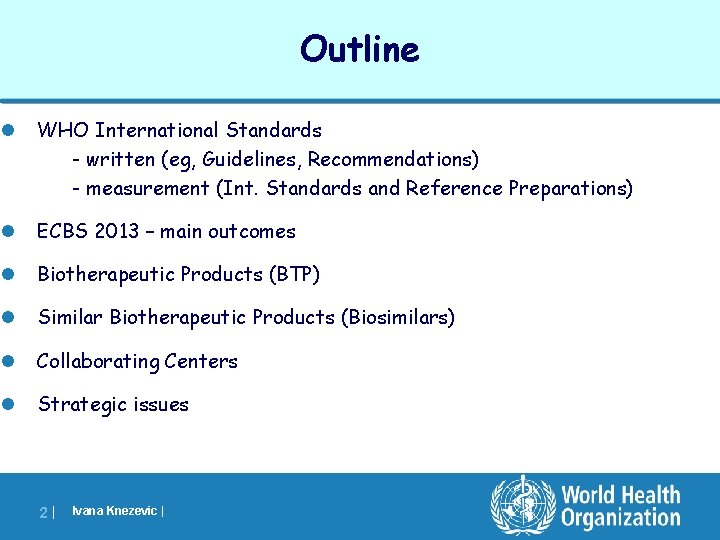 Outline l WHO International Standards - written (eg, Guidelines, Recommendations) - measurement (Int. Standards