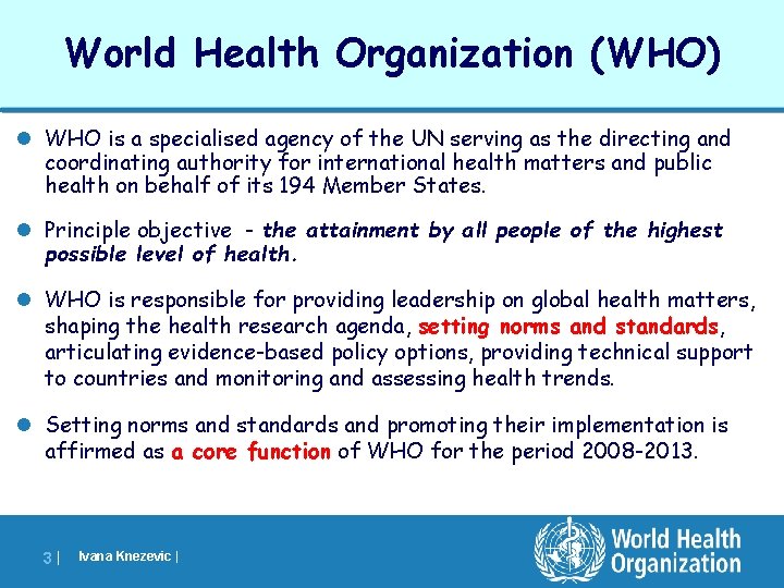 World Health Organization (WHO) l WHO is a specialised agency of the UN serving