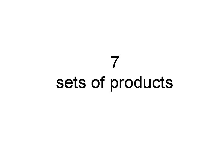 7 sets of products 