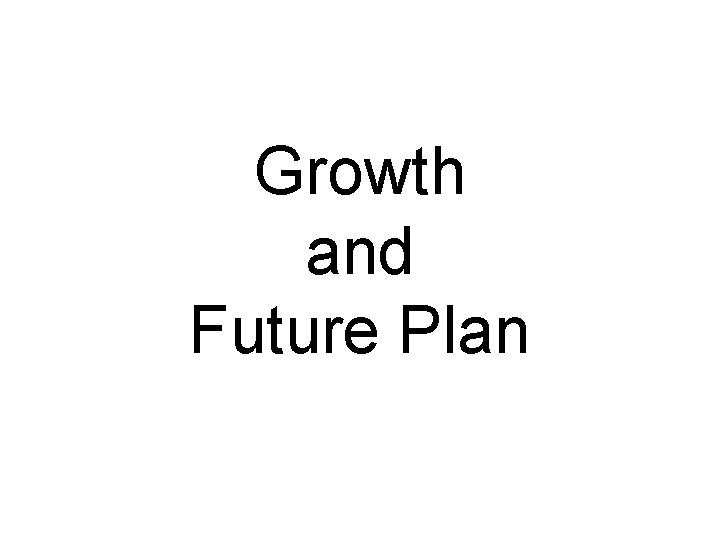 Growth and Future Plan 