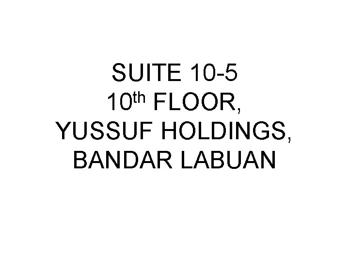 SUITE 10 -5 10 th FLOOR, YUSSUF HOLDINGS, BANDAR LABUAN 