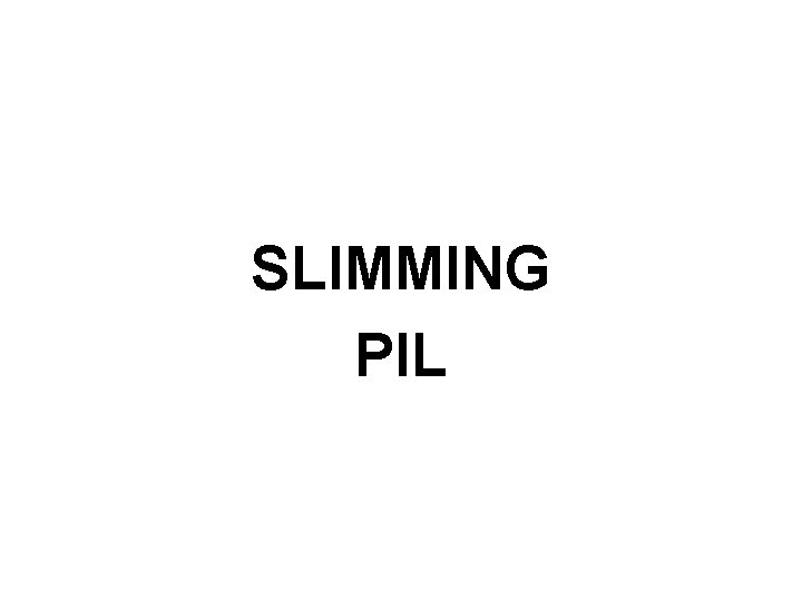 SLIMMING PIL 