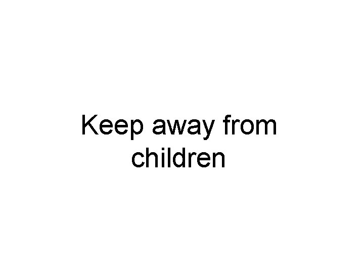 Keep away from children 