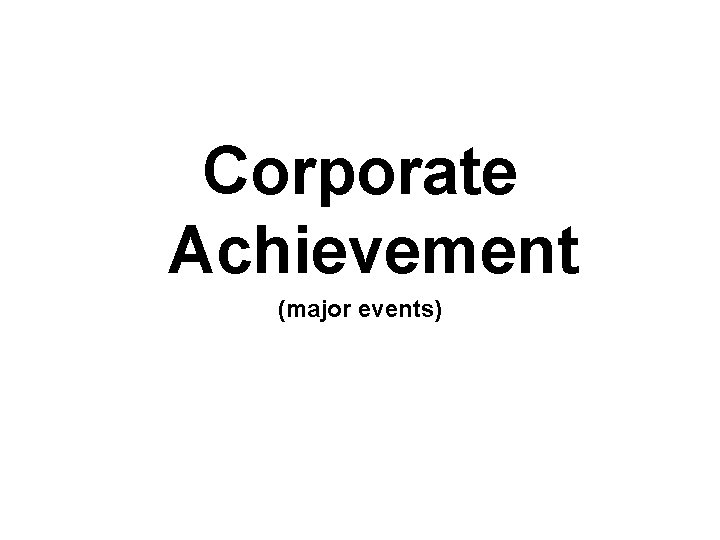 Corporate Achievement (major events) 