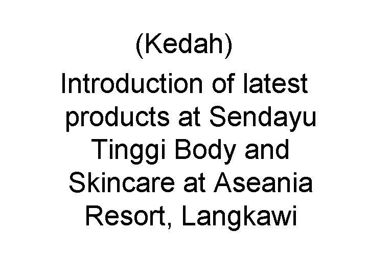 (Kedah) Introduction of latest products at Sendayu Tinggi Body and Skincare at Aseania Resort,