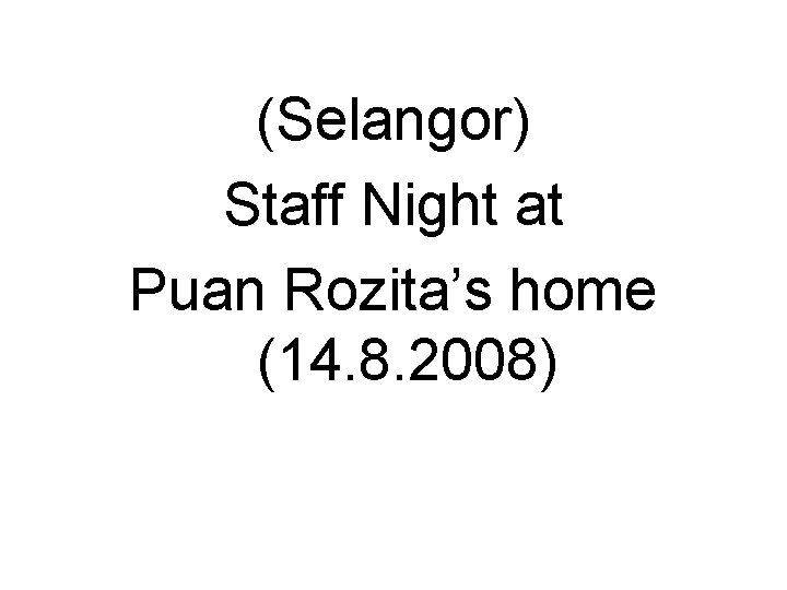 (Selangor) Staff Night at Puan Rozita’s home (14. 8. 2008) 