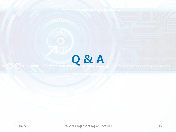 Q&A 12/15/2021 Browser Fingerprinting Chunchun Li 10 Q&A 12/15/2021 Browser Fingerprinting Chunchun Li 10