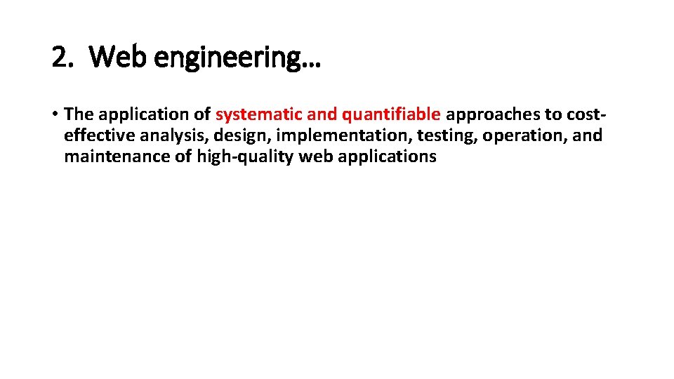 2. Web engineering… • The application of systematic and quantifiable approaches to costeffective analysis, 2. Web engineering… • The application of systematic and quantifiable approaches to costeffective analysis,