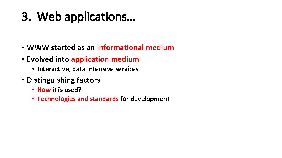 3. Web applications… • WWW started as an informational medium • Evolved into application 3. Web applications… • WWW started as an informational medium • Evolved into application