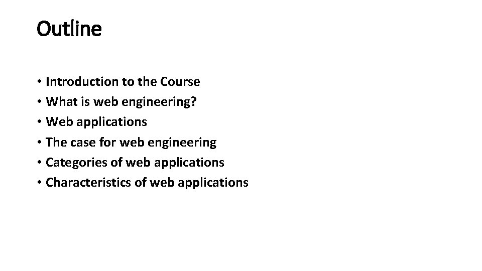 Outline • Introduction to the Course • What is web engineering? • Web applications Outline • Introduction to the Course • What is web engineering? • Web applications